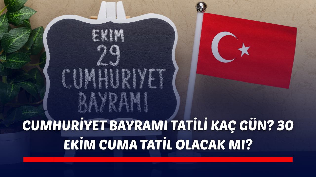 Cumhuriyet Bayramı tatili kaç gün? 30 Ekim Cuma tatil olacak mı?