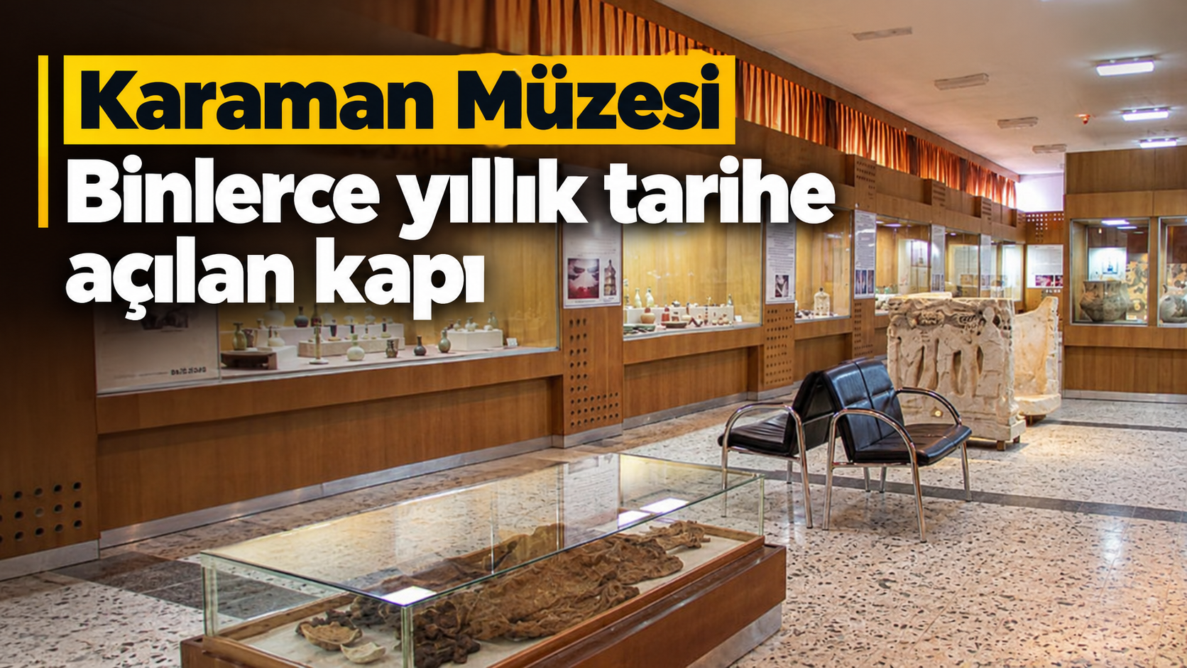 Karaman Müzesi: Binlerce yıllık tarihe açılan kapı