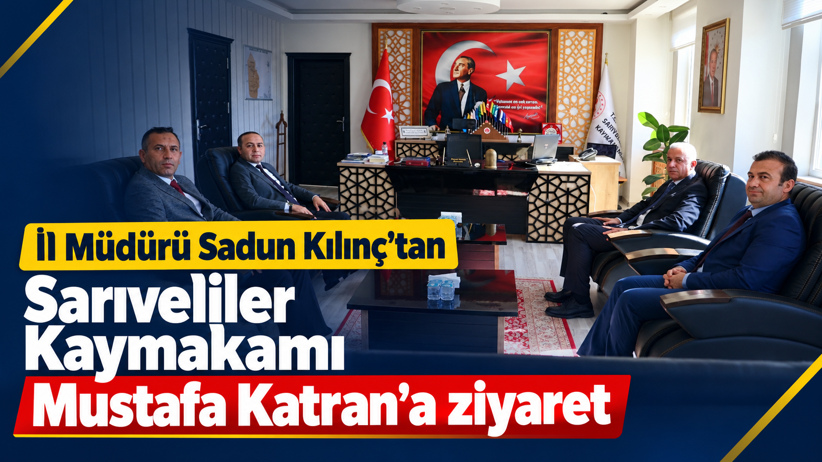 İl Müdürü Sadun Kılınç’tan Sarıveliler Kaymakamı Mustafa Katran’a ziyaret